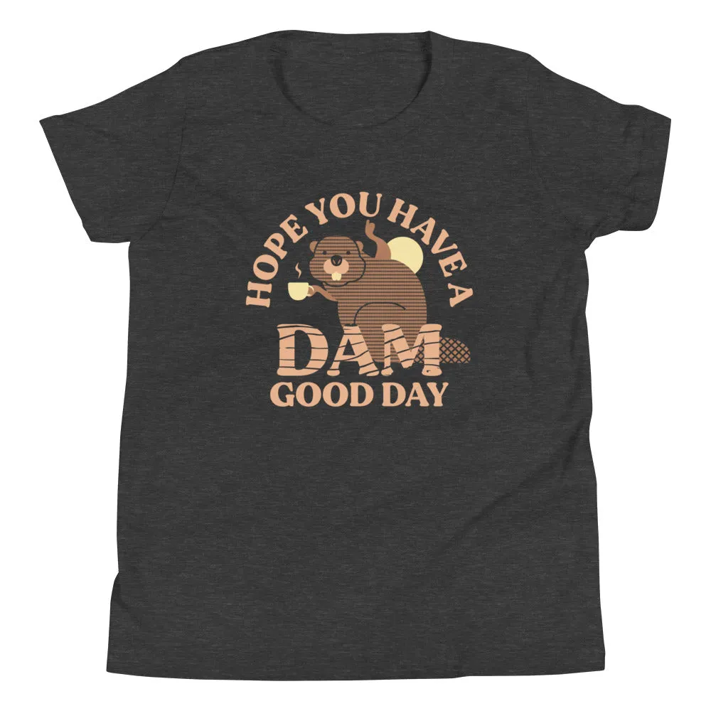 Hope You Have A Dam Good Day Kid's Youth Tee